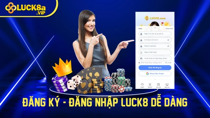 Đăng ký và Đăng nhập Luck8 dễ dàng