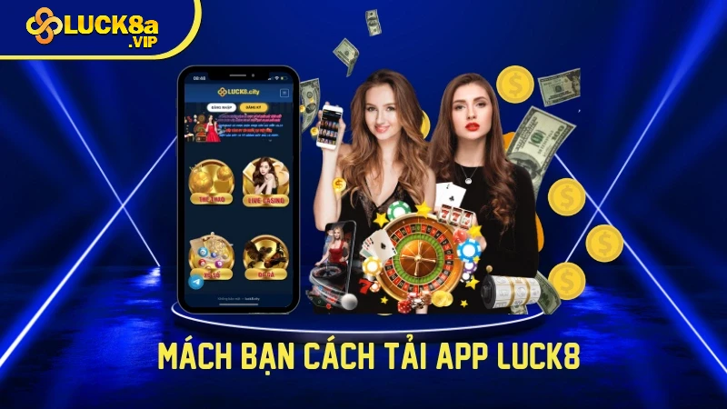 Mách bạn cách tải app Luck8